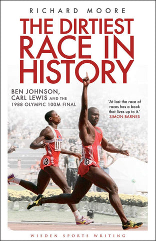 The Dirtiest Race in History: Ben Johnson, Carl Lewis and the 1988 Olympic 100m Final (Wisden Sports Writing) 