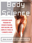 Body by Science: A Research Based Program to Get the Results You Want in 12 Minutes a Week