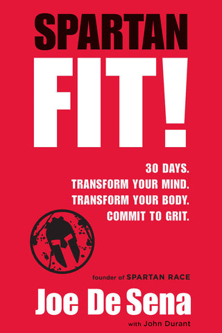 Spartan Fit!: 30 Days. Transform Your Mind. Transform Your Body. Commit to Grit.