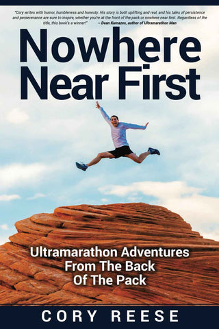 Nowhere Near First: Ultramarathon Adventures From The Back Of The Pack