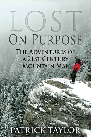 Lost on Purpose: Adventures of a 21st Century Mountain Man